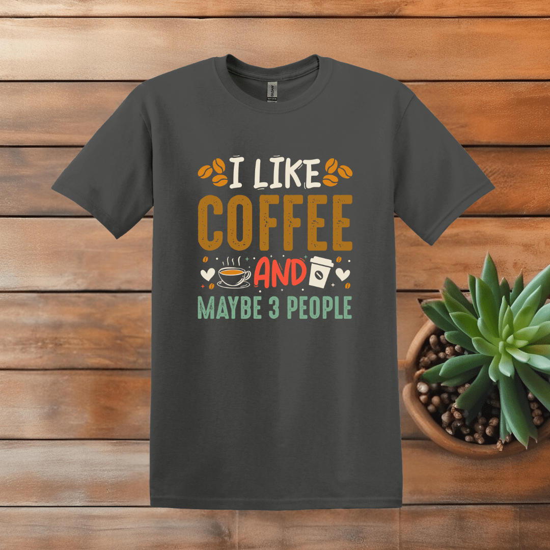 Printify T-Shirt Dark Heather / S I Like Coffee and Maybe 3 People T Shirt