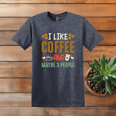 Printify T-Shirt Heather Navy / M I Like Coffee and Maybe 3 People T Shirt