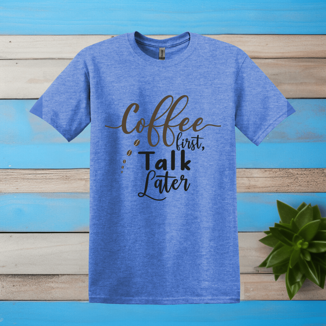 Printify T-Shirt Heather Royal / S Coffee First Talk Later T Shirt