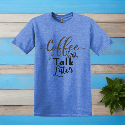 Printify T-Shirt Heather Royal / S Coffee First Talk Later T Shirt