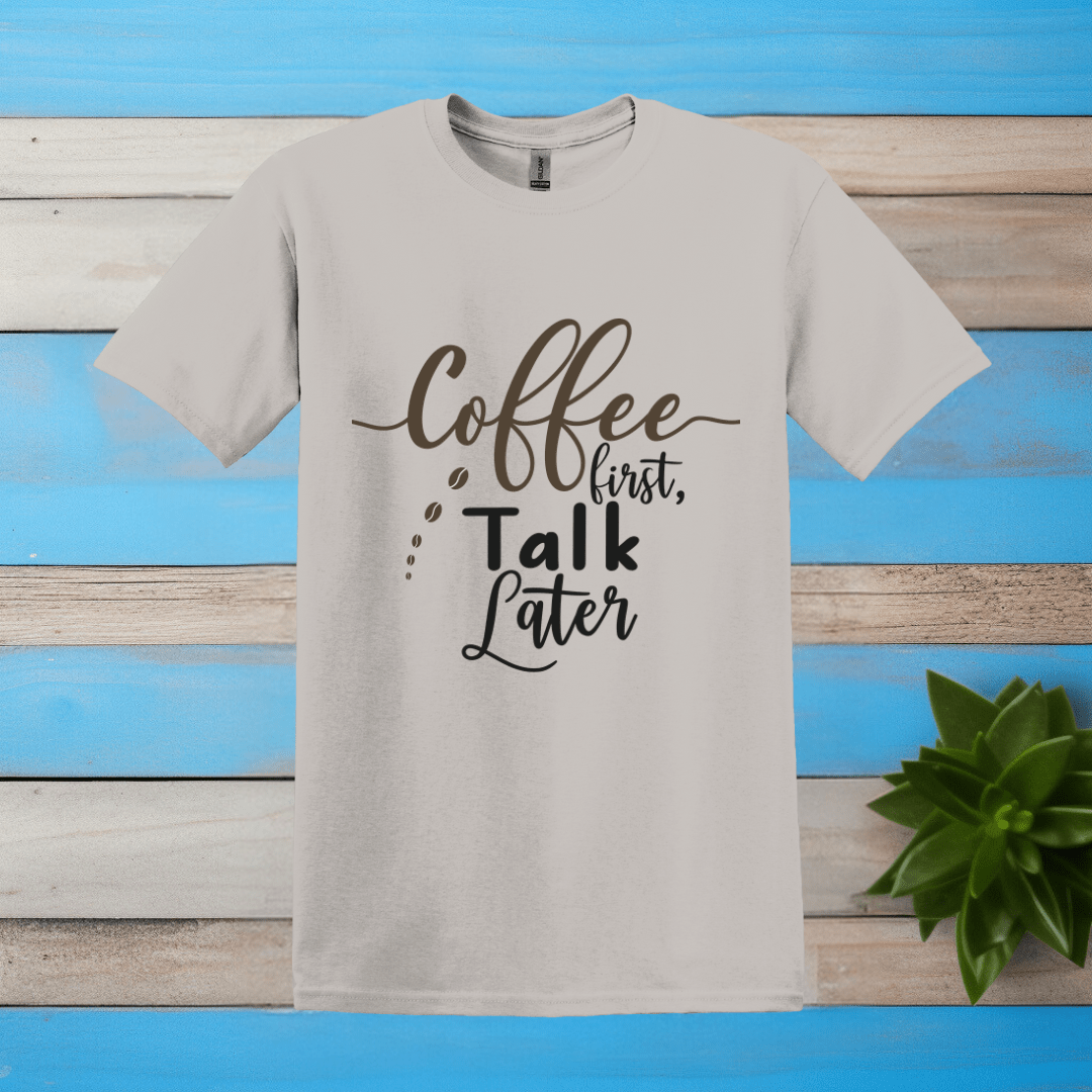 Printify T-Shirt Ice Grey / S Coffee First Talk Later T Shirt