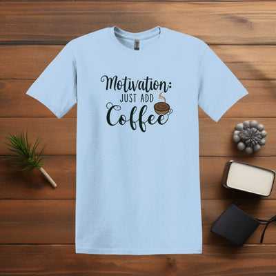 Printify T-Shirt Light Blue / M Motivation: Just Add Coffee T Shirt