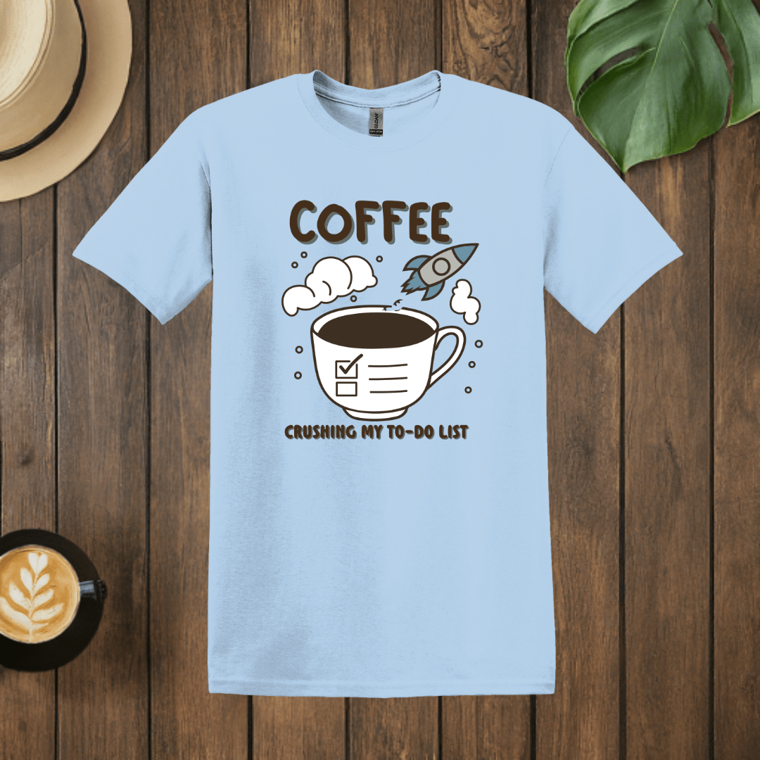 Printify T-Shirt Light Blue / S Coffee Crushing My To Do List T shirt