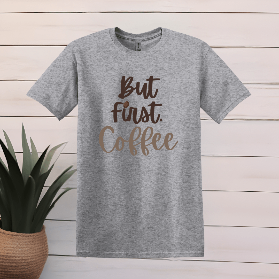 Printify T-Shirt M / Sport Grey But First, Coffee T Shirt