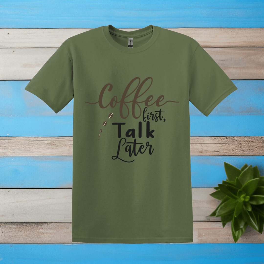 Printify T-Shirt Military Green / S Coffee First Talk Later T Shirt