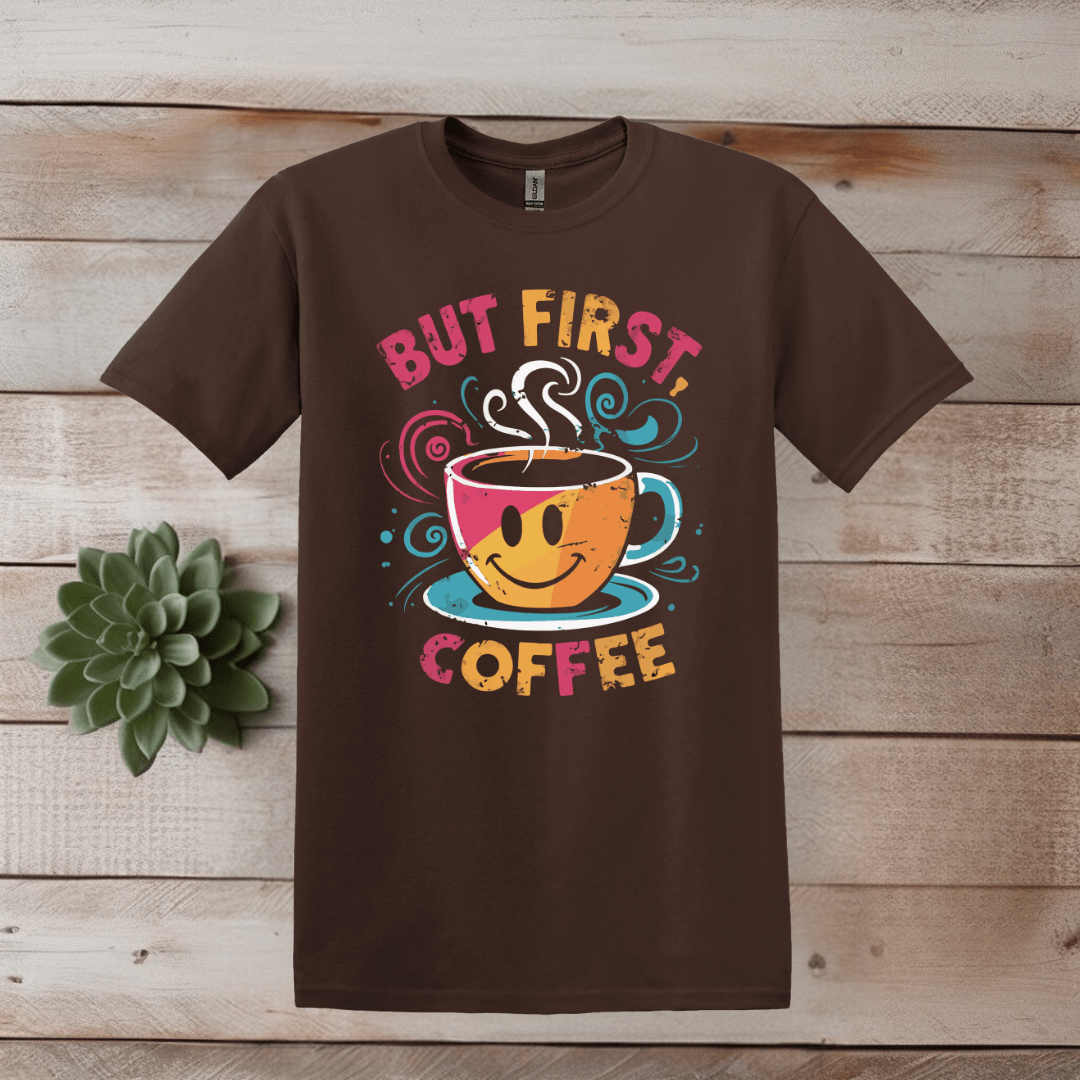 Printify T-Shirt S / Dark Chocolate But First, Coffee Hi-Res T shirt