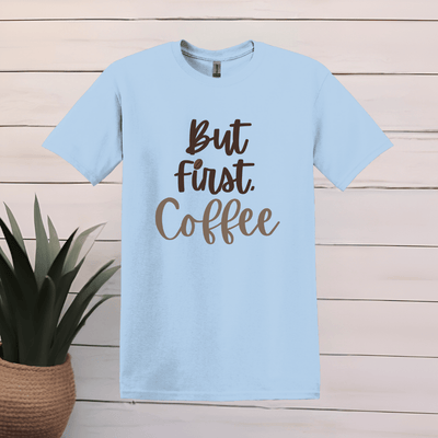 Printify T-Shirt S / Light Blue But First, Coffee T Shirt