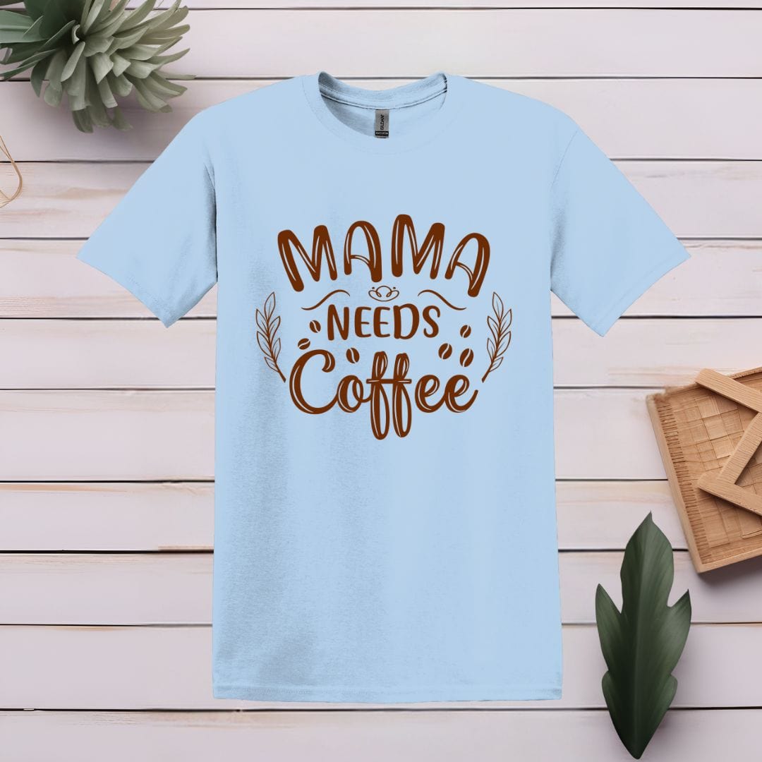 Printify T-Shirt S / Light Blue Mama Needs Coffee T shirt