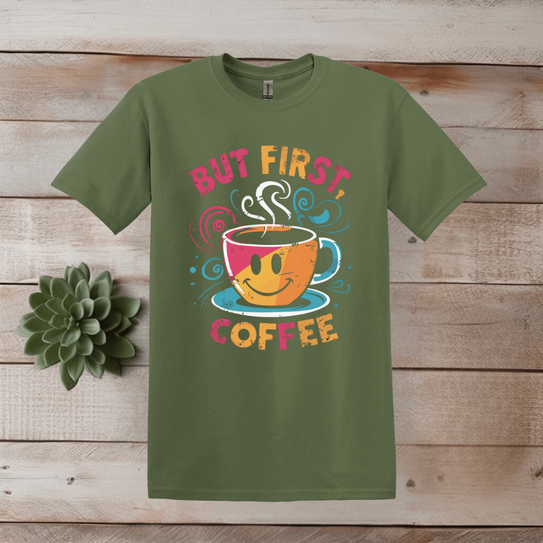 Printify T-Shirt S / Military Green But First, Coffee Hi-Res T shirt