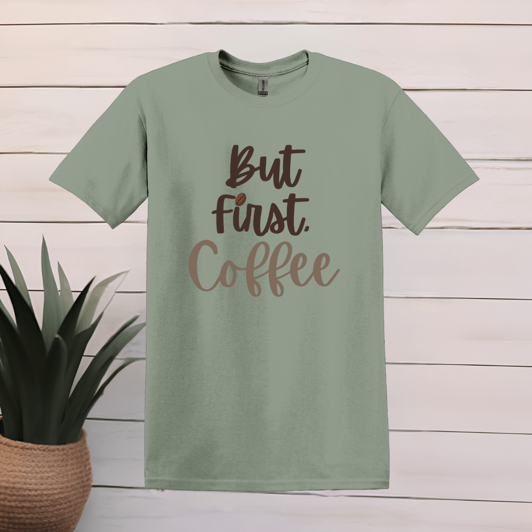 Printify T-Shirt S / Sage But First, Coffee T Shirt