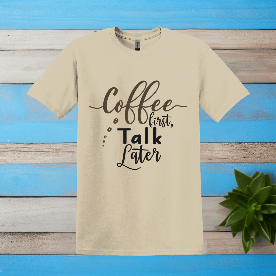 Printify T-Shirt Sand / S Coffee First Talk Later T Shirt